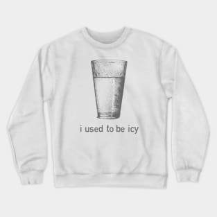 I Used to be Icy Crewneck Sweatshirt